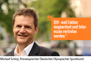Der Pressesprecher des Deutschen Olympischen Sportbundes Michael Schirp ist im DJV Rheinland-Pfalz, weil Fakten eingeordnet und Interessen vertreten werden.